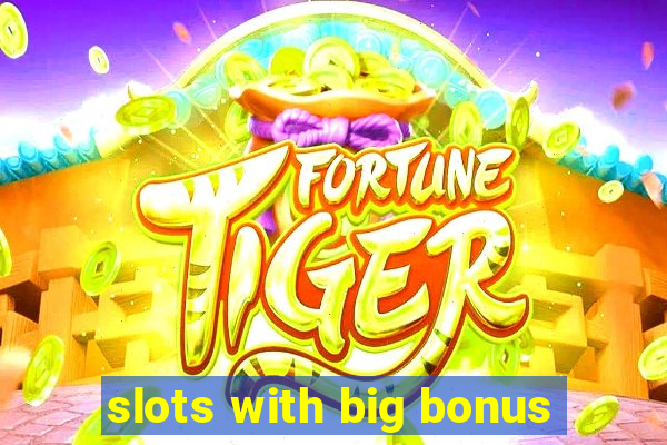 slots with big bonus