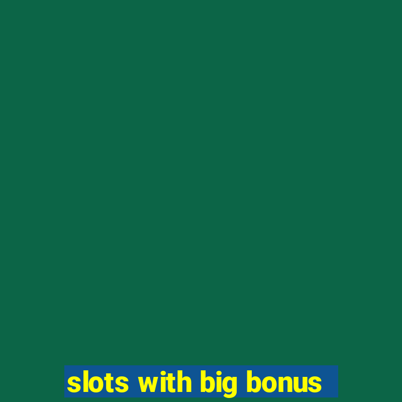 slots with big bonus