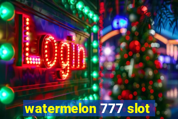 watermelon 777 slot