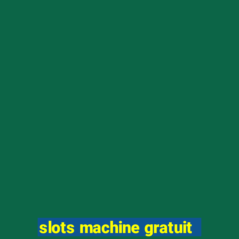 slots machine gratuit