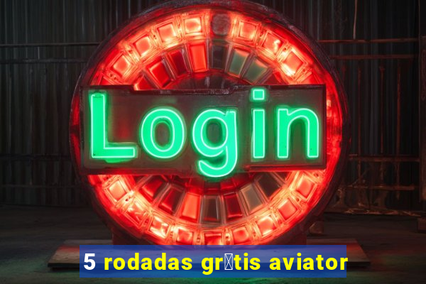 5 rodadas gr谩tis aviator