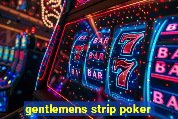 gentlemens strip poker