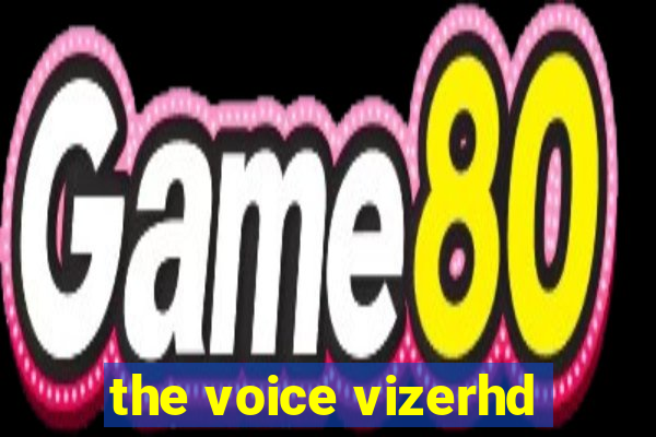 the voice vizerhd