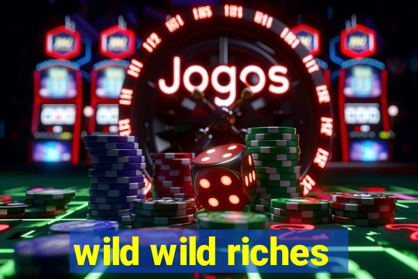 wild wild riches