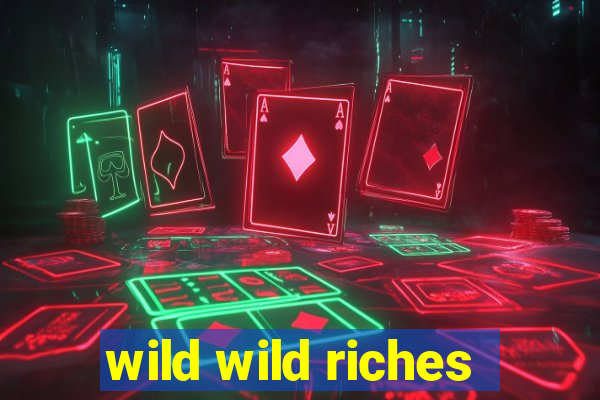 wild wild riches