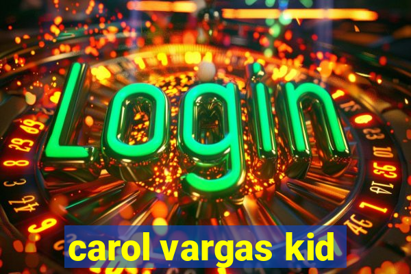 carol vargas kid