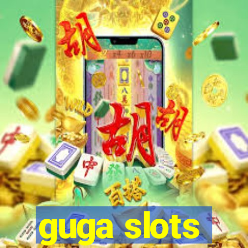 guga slots