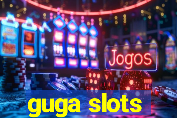 guga slots