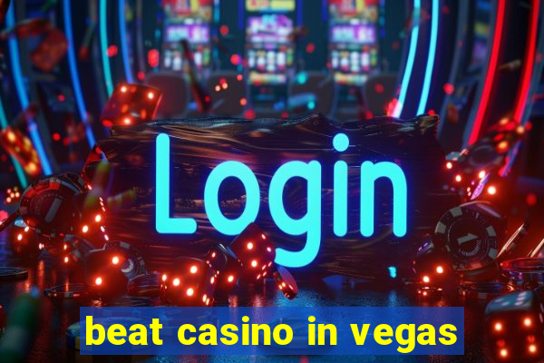 beat casino in vegas