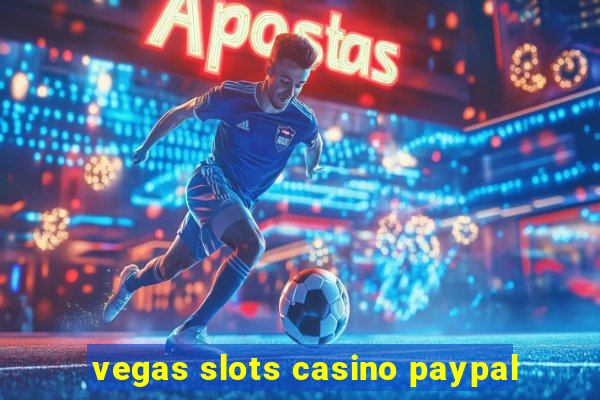 vegas slots casino paypal