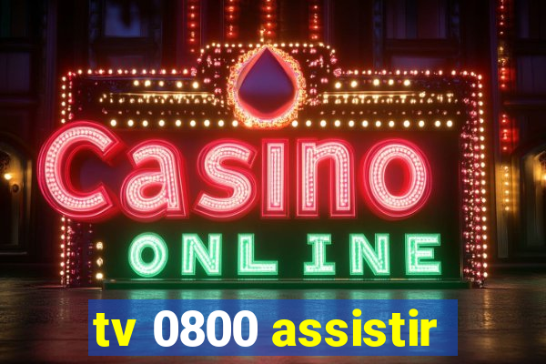 tv 0800 assistir