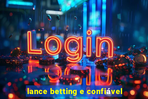 lance betting e confiável