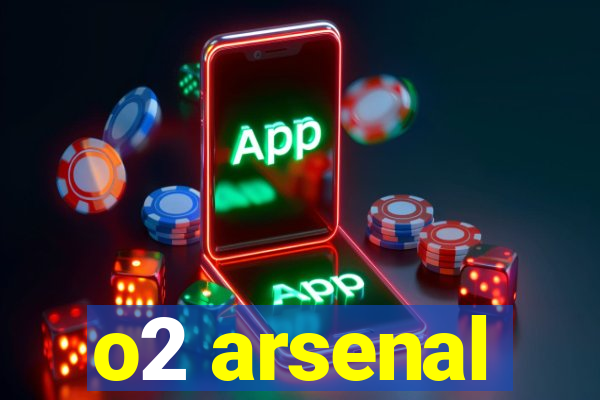 o2 arsenal