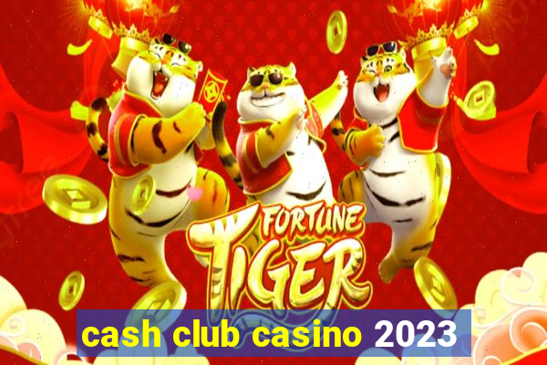 cash club casino 2023