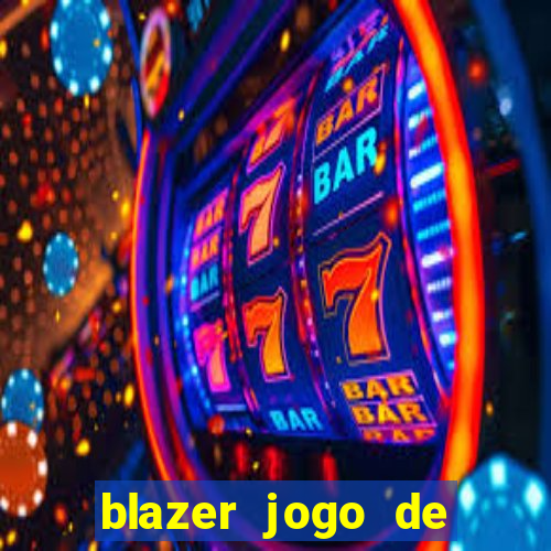 blazer jogo de ganhar dinheiro