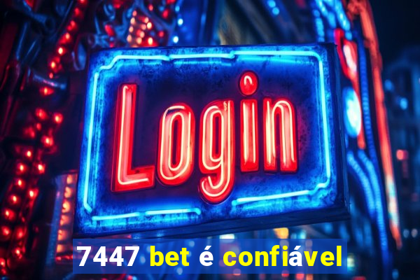 7447 bet é confiável