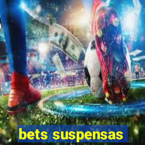 bets suspensas