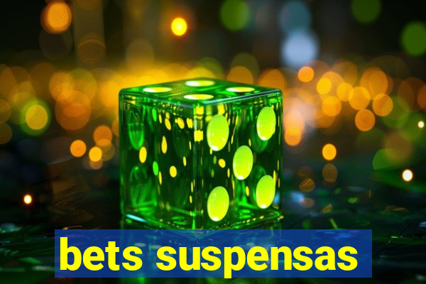 bets suspensas