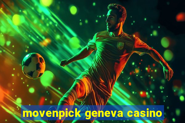 movenpick geneva casino