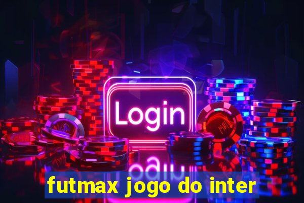 futmax jogo do inter