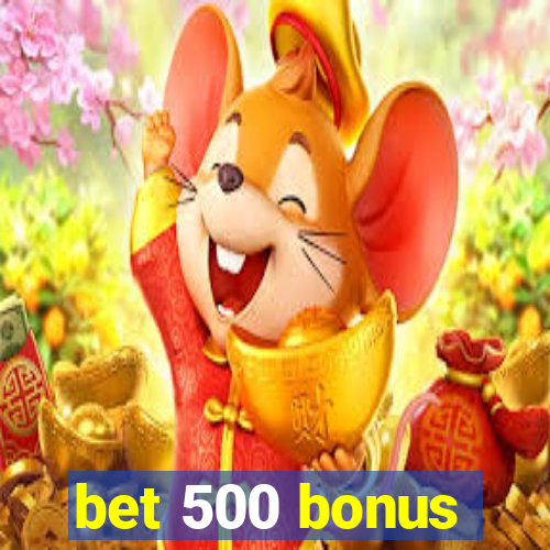 bet 500 bonus