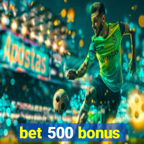 bet 500 bonus