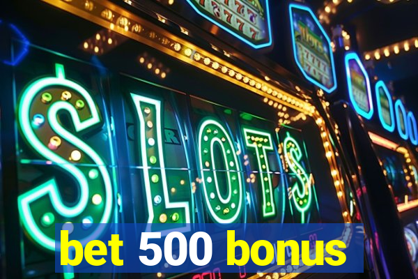 bet 500 bonus