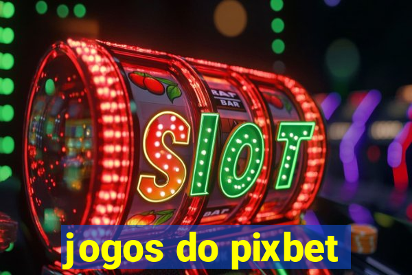 jogos do pixbet