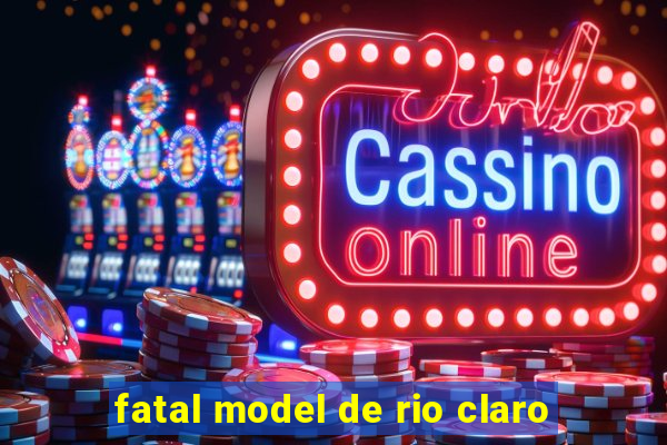 fatal model de rio claro