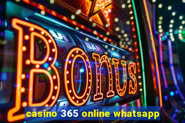 casino 365 online whatsapp