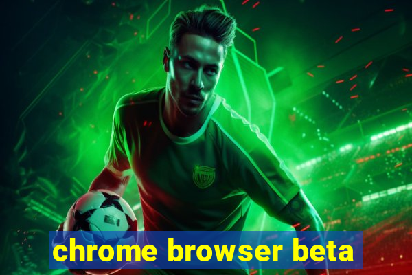 chrome browser beta