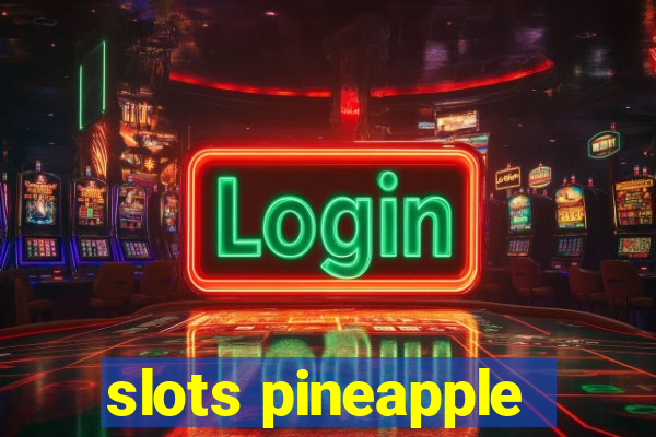 slots pineapple