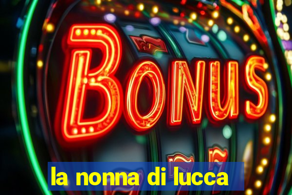 la nonna di lucca