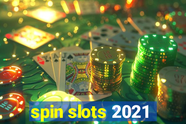 spin slots 2021