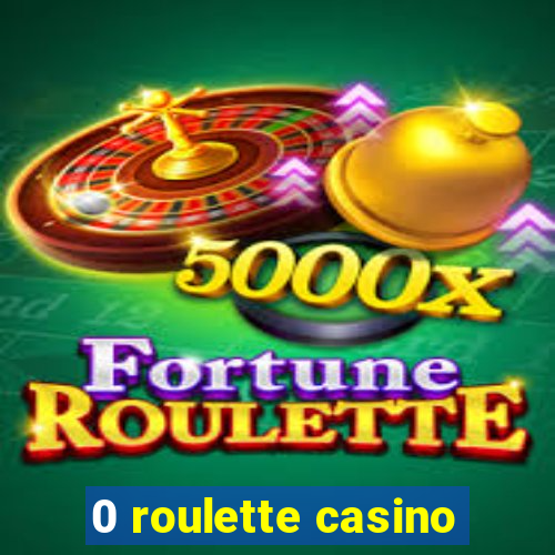 0 roulette casino