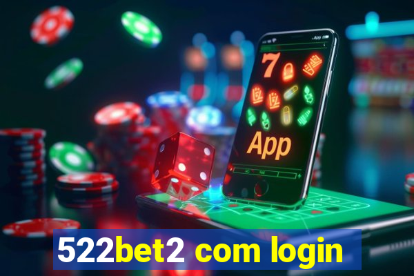 522bet2 com login