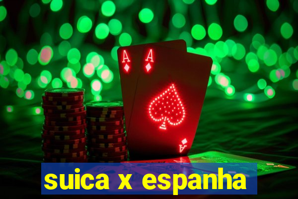 suica x espanha