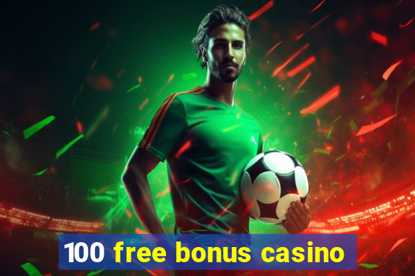 100 free bonus casino