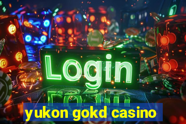 yukon gokd casino