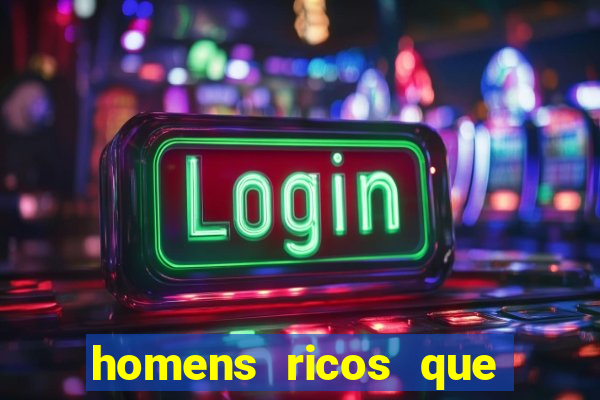 homens ricos que querem bancar grátis