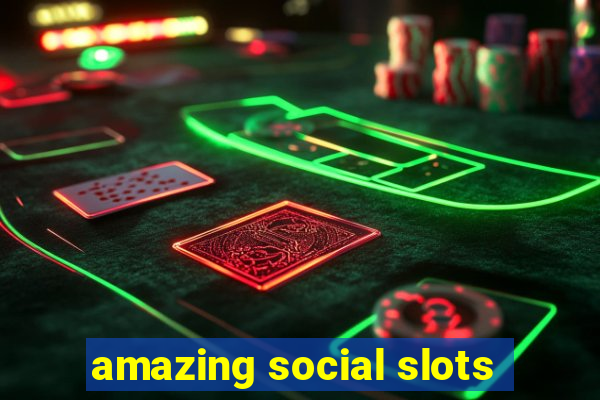 amazing social slots