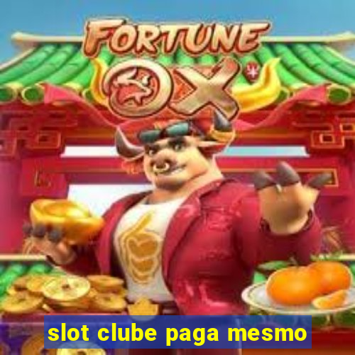 slot clube paga mesmo