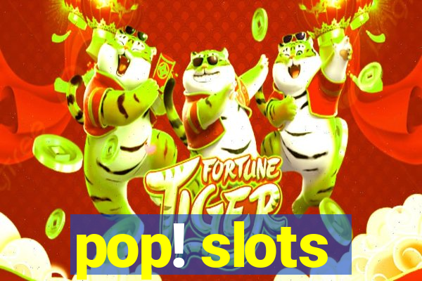 pop! slots