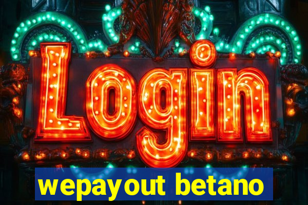 wepayout betano