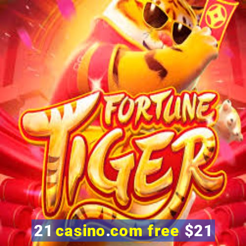 21 casino.com free $21