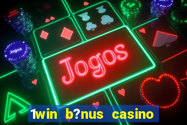 1win b?nus casino como usar