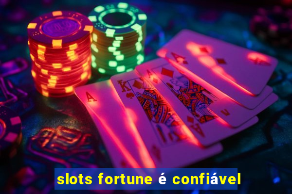 slots fortune é confiável