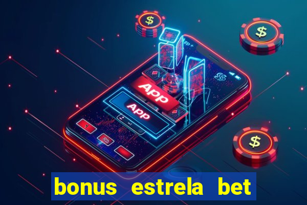 bonus estrela bet como funciona