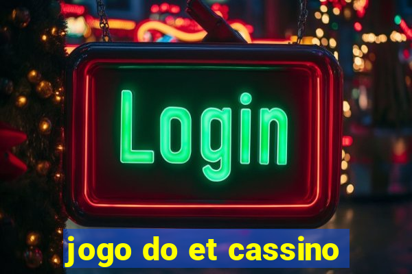 jogo do et cassino