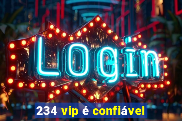 234 vip é confiável